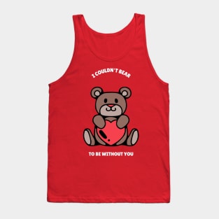 I couldn't bear to be without you Valentine Tank Top